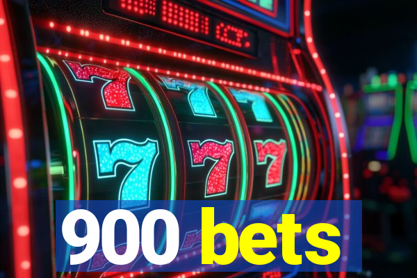 900 bets